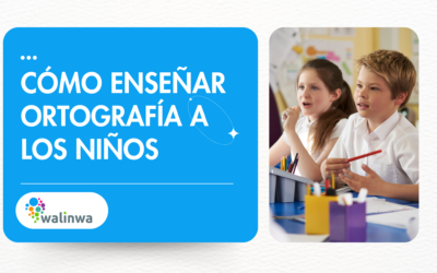 Cómo enseñar ortografía a los niños: métodos efectivos para padres y profesores