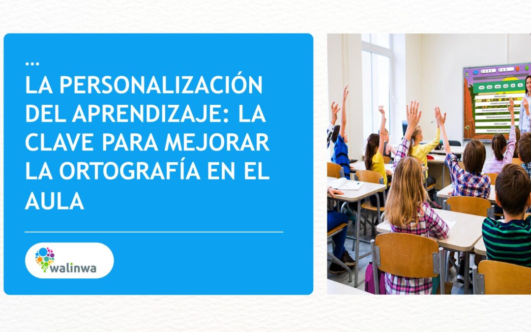 La personalización del aprendizaje: la clave para mejorar la ortografía en el aula